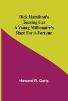 Dick Hamilton's Touring Car, or, A Young Millionaire's Race for a Fortune 935484538X Book Cover