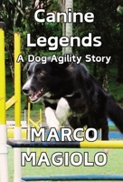 Canine Legends: A Dog Agility Story: (Deluxe Edition) B0CTQCPYBC Book Cover