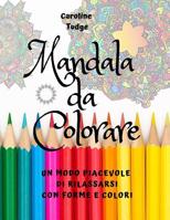 Mandala Da Colorare : Un Modo Piacevole Di Rilassarsi con Forme e Colori 109317658X Book Cover
