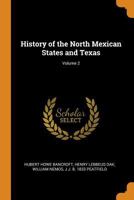 History of the North Mexican States and Texas; Volume 2 1017462542 Book Cover