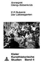 P.P. Rubens: Der Liebesgarten: Eine Untersuchung Ueber Die Bedeutung Der Konfiguration Fuer Das Bildthema Im Spaetwerk Der P.P. Rubens 3261009772 Book Cover