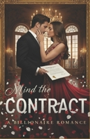 Mind the Contract: A Billionaire Contract Romance Full of Secrets, Passion, and Desire B0FNJV46FN Book Cover