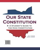 Our State Constitution - a Students Guide to the Ohio Constitution 0931298539 Book Cover
