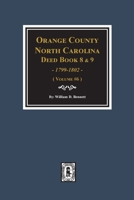 Orange County, North Carolina Deed Books 8 and 9, 1799-1802. (Volume #6) 0893089621 Book Cover