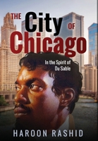 The City of Chicago: In the Spirit of Du Sable 1937269787 Book Cover