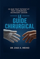 Le guide chirurgical: Ce que tout patient et tout chirurgien devraient savoir (French Edition) B0GGM4BV45 Book Cover