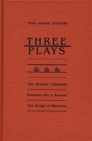 Three Plays: The Broken Calabash/Parables for a Season/the Reign of Wazobia (African American Life Series) 0814324452 Book Cover