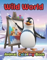 Wild World: Cute and Fun Animal Coloring Book with animal names for kids age 2 - 8 years B0BYRJP25P Book Cover