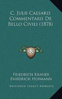 C. Julii Caesaris Commentarii De Bello Civili (1878) 1168091594 Book Cover