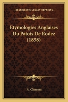 Etymologies Anglaises Du Patois De Rodez (1858) 1160777438 Book Cover