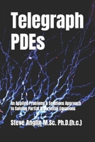 Telegraph PDEs: An Applied Problems & Solutions Approach to Solving Partial Differential Equations B0B1BRL92V Book Cover