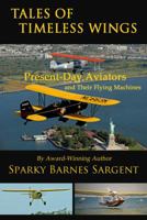 Tales of Timeless Wings - Present-Day Aviators and Their Flying Machines 0981823815 Book Cover
