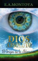 Dios absoluto: El Origen de la Adoraci�n 0988901064 Book Cover