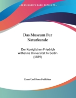 Das Museum Fur Naturkunde: Der Koniglichen Friedrich Wilhelms Universitat In Berlin 1160370427 Book Cover