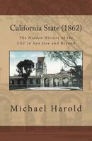 California State (1862): The Hidden History of the CSU in San Jose and Beyond 0615833233 Book Cover