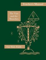 The Vine and the Branches: Teacher's Manual: Our Holy Faith Series 1640510141 Book Cover