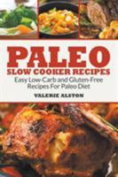 Paleo Slow Cooker Recipes: Easy Low-Carb and Gluten-Free Recipes For Paleo Diet 1681271559 Book Cover