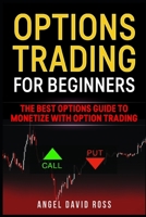 Option trading for beginners: The best options guide to monetize with option trading 1699648131 Book Cover