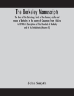 The Berkeley manuscripts. The lives of the Berkeleys, lords of the honour, castle and manor of Berkeley, in the county of Gloucester, from 1066 to ... Berkeley and of Its Inhabitants (Volume II) 935415882X Book Cover