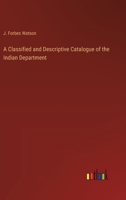 A Classified and Descriptive Catalogue of the Indian Department 3368184350 Book Cover