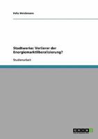 Stadtwerke. Verlierer der Energiemarktliberalisierung?: Die Stadtwerke Schwbisch-Hall GmbH und der Stadt Stuttgart 3640305647 Book Cover