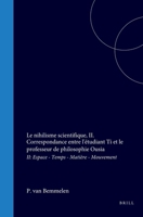 Le Nihilisme Scientifique, II. Correspondance Entre l'E´tudiant Ti Et Le Professeur de Philosophie Ousia: II: Espace - Temps - Matière - Mouvement (French Edition) 9004718230 Book Cover