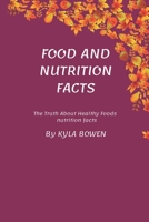 Food and nutrition facts: The Truth about Healthy Food B0BCWJTDPF Book Cover