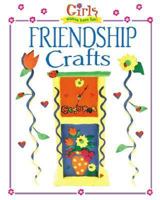 Girls Wanna Have Fun!: Friendship Crafts (Girls Wanna Have Fun) 0737301619 Book Cover