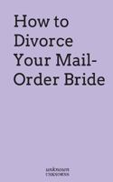 How to Divorce Your Mail-Order Bride 1535276371 Book Cover