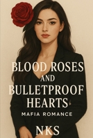Blood Roses and Bulletproof Hearts : Mafia Romance B0FLBZL52H Book Cover