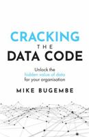 Cracking The Data Code: Unlock the hidden value of data for your organisation 1781333335 Book Cover