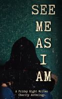 See Me As I Am: A Friday Night Writes Charity Anthology 1959751247 Book Cover