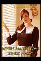 When Amish Love Finds A Way: An Anthology of Amish Romance 1086184777 Book Cover