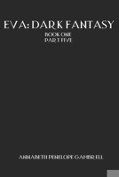Eva: Dark Fantasy Book One Part Five B0D8QLZ9DG Book Cover