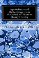 Aphorisms and Reflections From the Works of T. H. Huxley 1518824625 Book Cover