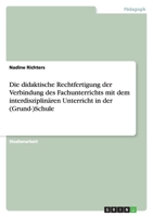 Die didaktische Rechtfertigung der Verbindung des Fachunterrichts mit dem interdisziplinären Unterricht in der (Grund-)Schule 364030411X Book Cover