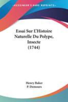 Essai Sur L'Histoire Naturelle Du Polype, Insecte 1104124432 Book Cover