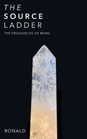 The Source Ladder: The Frequencies of Being B0H37MQFRX Book Cover