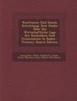 Konfession Und Soziale Schichtung: Eine Studie Über Die Wirtschaftliche Lage Der Katholiken Und Protestanten In Baden 101643975X Book Cover