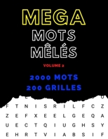 Mega mots mêlés - Volume 2 - 2000 mots - 200 grilles: pour enfants, adultes et seniors. Gros caractères avec solutions. B088NXZD4R Book Cover