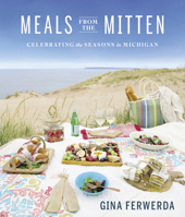 Meals From the Mitten: Celebrating the Seasons in Michigan 0996944176 Book Cover