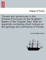 Travels and Adventures in the Persian Provinces on the Southern Banks of the Caspian Sea [microform] 1018624007 Book Cover