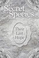 The Secret Species: Their Last Hope 1480970417 Book Cover