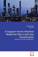 A Support Vector Machine Model for Pipe Crack Size Classification: Reseach on SVM Classification 363929405X Book Cover