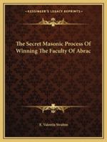 The Secret Masonic Process Of Winning The Faculty Of Abrac 142530978X Book Cover
