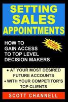Setting Sales Appointments: How To Gain Access To Top Level Decision-Makers 0976524104 Book Cover