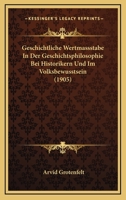 Geschichtliche Wertmassstabe In Der Geschichtsphilosophie Bei Historikern Und Im Volksbewusstsein (1905) 1160735719 Book Cover