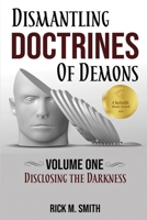 Dismantling Doctrines of Demons: Disclosing the Darkness (Volume One) B09WQ893CF Book Cover