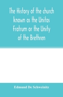 The History of the Church Known as the Unitas Fratrum or the Unity of the Brethren: Founded by the Followers of John Hus, the Bohemian Reformer and Martyr 9354001394 Book Cover
