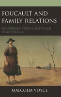 Foucault and Family Relations: Governing from a Distance in Australia 1498559697 Book Cover